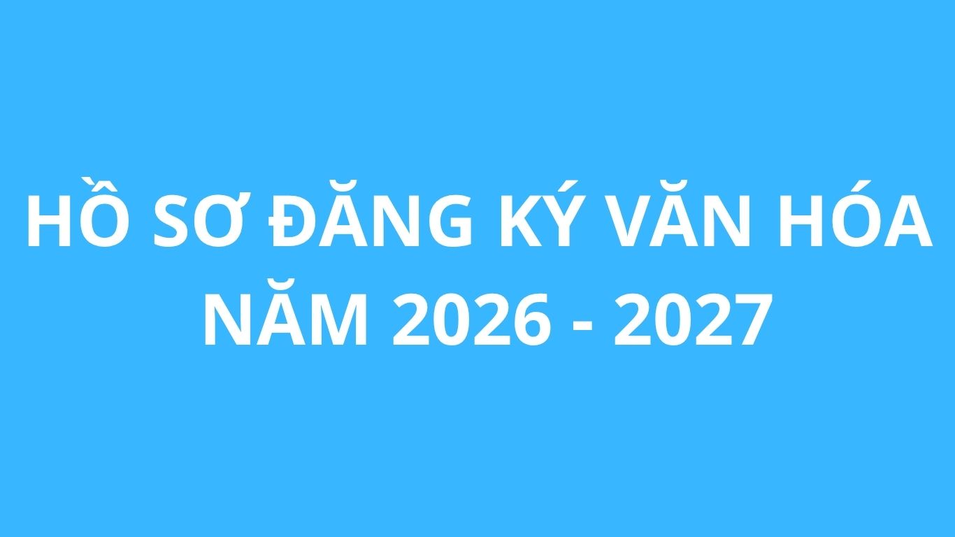 HỒ SƠ ĐĂNG KÝ VĂN HÓA NĂM 2026-2027